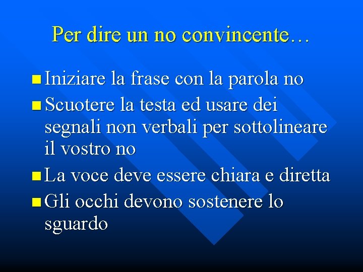 Per dire un no convincente… n Iniziare la frase con la parola no n