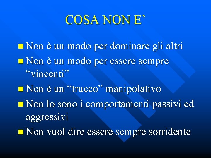 COSA NON E’ n Non è un modo per dominare gli altri n Non