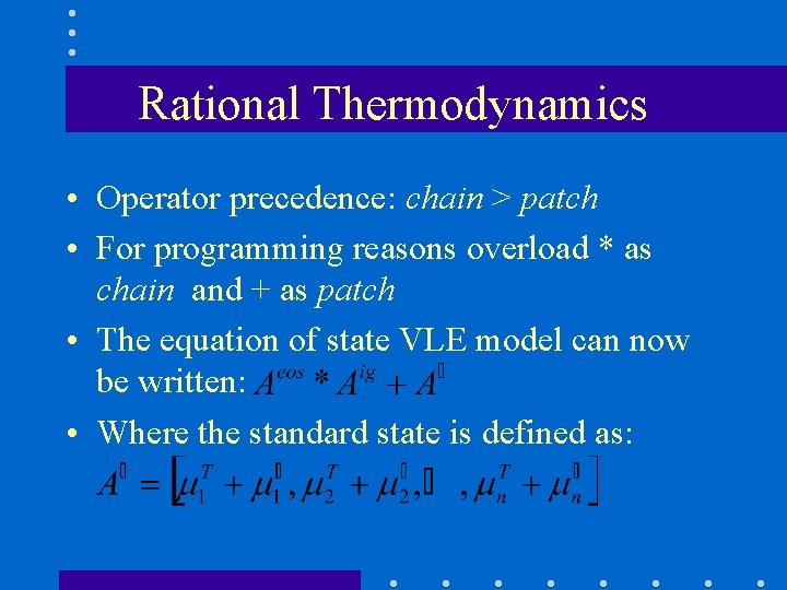 Rational Thermodynamics • Operator precedence: chain > patch • For programming reasons overload *