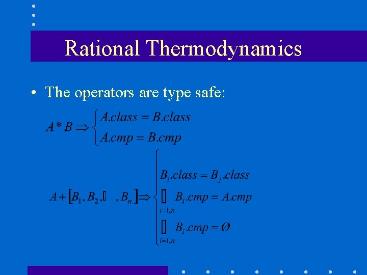 Rational Thermodynamics • The operators are type safe: 