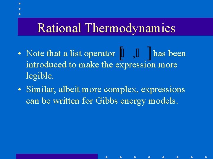 Rational Thermodynamics • Note that a list operator has been introduced to make the