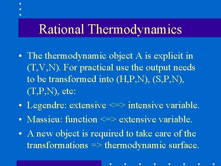 Rational Thermodynamics • The thermodynamic object A is explicit in (T, V, N). For
