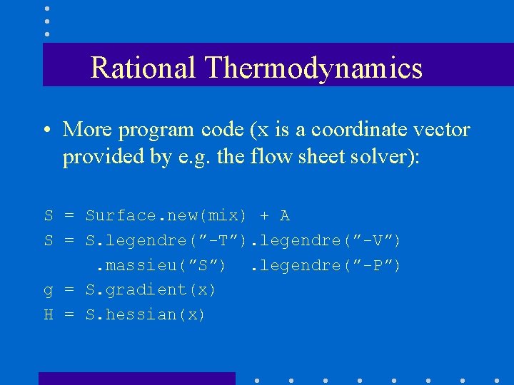 Rational Thermodynamics • More program code (x is a coordinate vector provided by e.