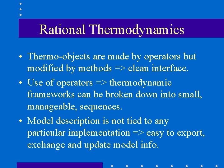 Rational Thermodynamics • Thermo-objects are made by operators but modified by methods => clean