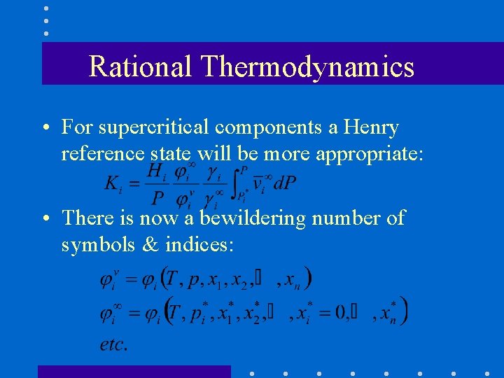 Rational Thermodynamics • For supercritical components a Henry reference state will be more appropriate: