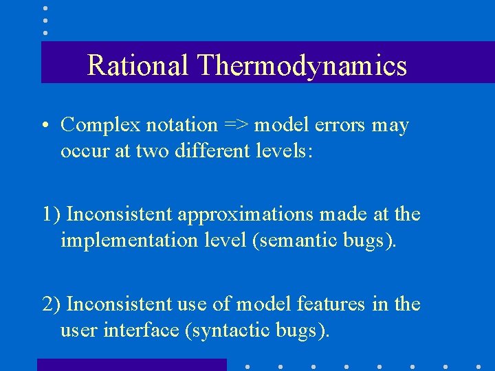 Rational Thermodynamics • Complex notation => model errors may occur at two different levels: