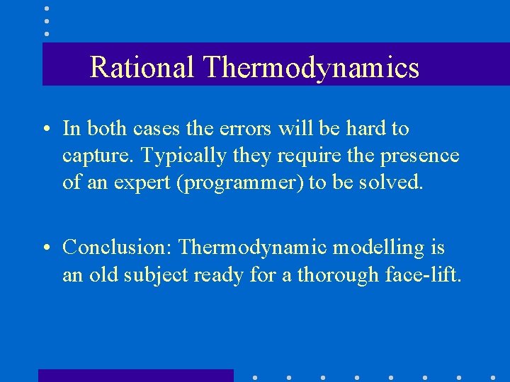 Rational Thermodynamics • In both cases the errors will be hard to capture. Typically