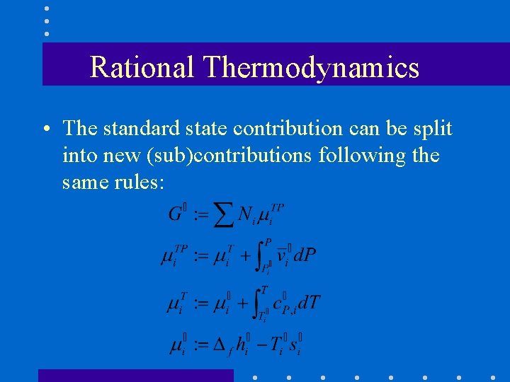 Rational Thermodynamics • The standard state contribution can be split into new (sub)contributions following