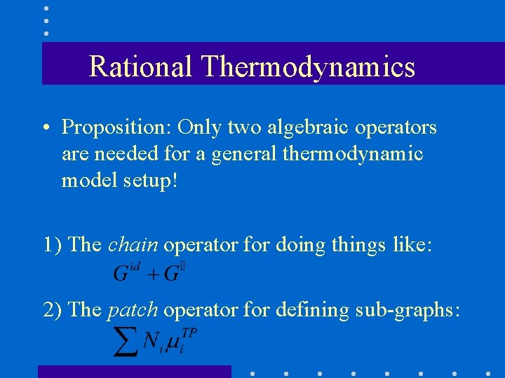 Rational Thermodynamics • Proposition: Only two algebraic operators are needed for a general thermodynamic