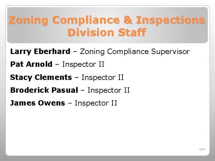 Zoning Compliance & Inspections Division Staff Larry Eberhard – Zoning Compliance Supervisor Pat Arnold
