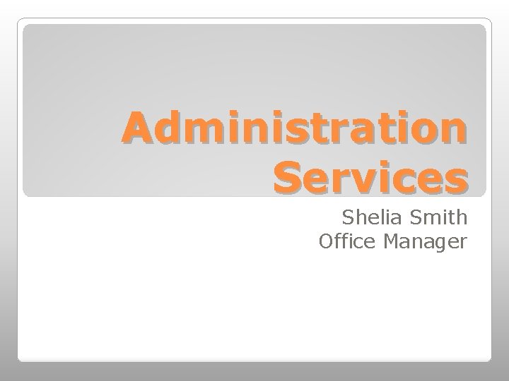 Administration Services Shelia Smith Office Manager 