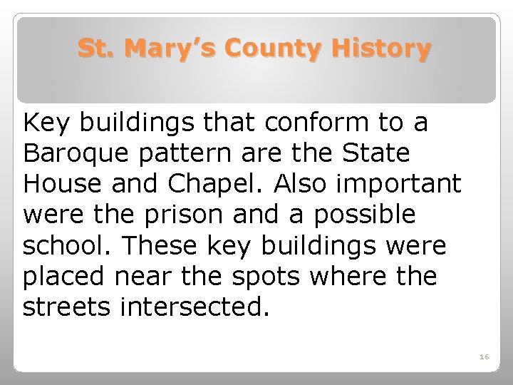 St. Mary’s County History Key buildings that conform to a Baroque pattern are the