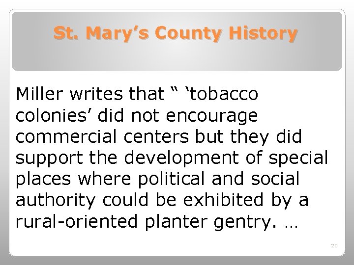 St. Mary’s County History Miller writes that “ ‘tobacco colonies’ did not encourage commercial