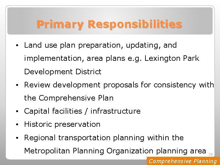 Primary Responsibilities • Land use plan preparation, updating, and implementation, area plans e. g.