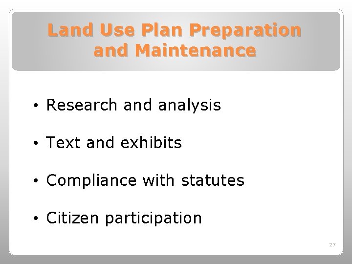 Land Use Plan Preparation and Maintenance • Research and analysis • Text and exhibits