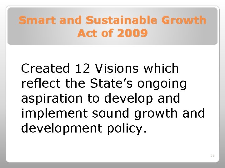 Smart and Sustainable Growth Act of 2009 Created 12 Visions which reflect the State’s