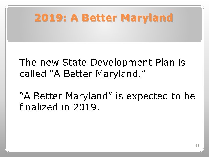 2019: A Better Maryland The new State Development Plan is called “A Better Maryland.