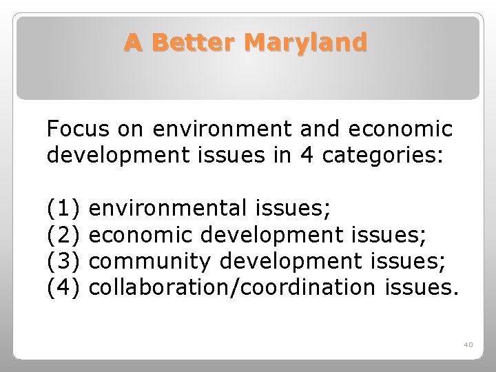 A Better Maryland Focus on environment and economic development issues in 4 categories: (1)