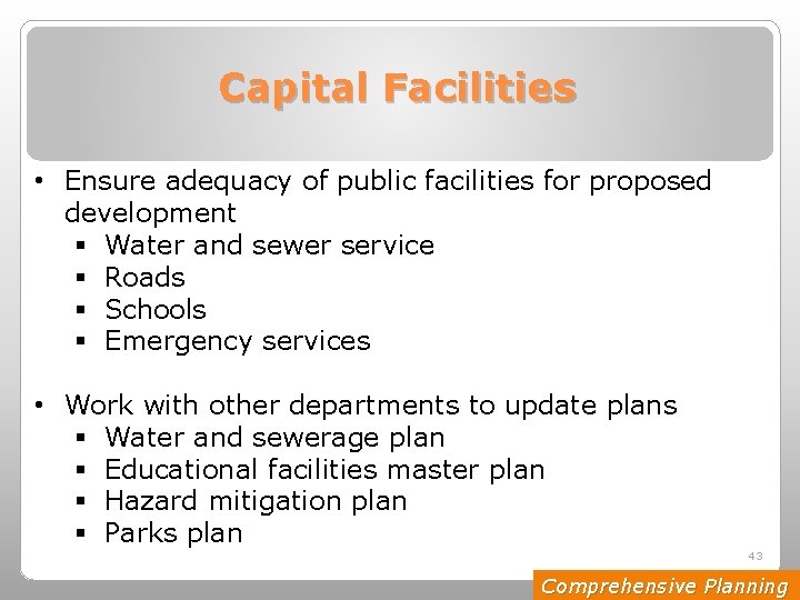 Capital Facilities • Ensure adequacy of public facilities for proposed development § Water and