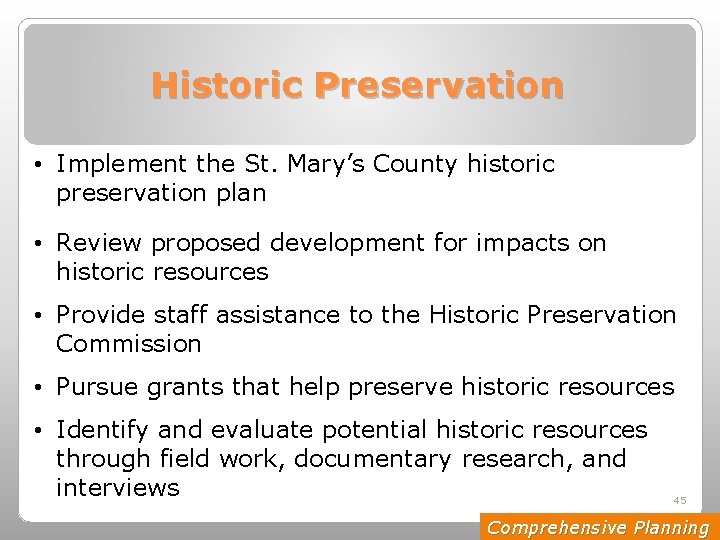 Historic Preservation • Implement the St. Mary’s County historic preservation plan • Review proposed