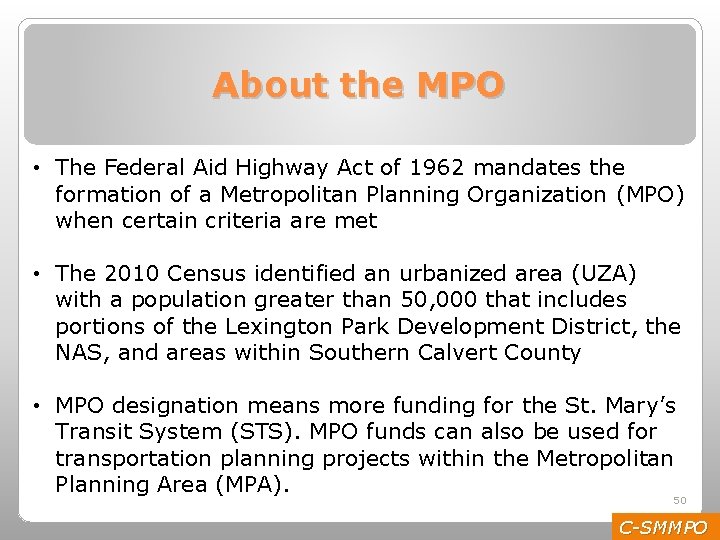 About the MPO • The Federal Aid Highway Act of 1962 mandates the formation