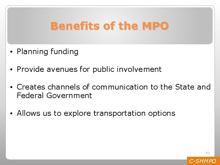 Benefits of the MPO • Planning funding • Provide avenues for public involvement •