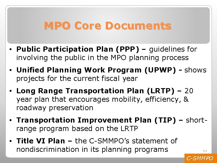 MPO Core Documents • Public Participation Plan (PPP) – guidelines for involving the public