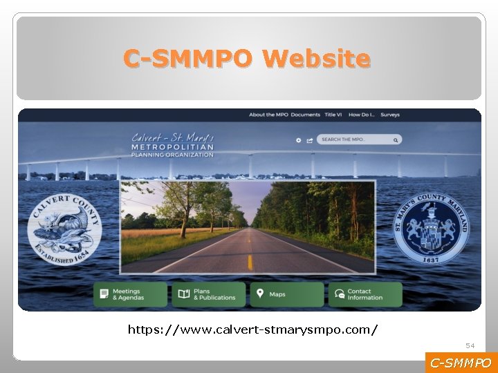 C-SMMPO Website http: //calvert-stmarysmpo. com https: //www. calvert-stmarysmpo. com/ 54 C-SMMPO 