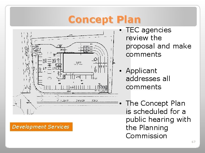 Concept Plan • TEC agencies review the proposal and make comments • Applicant addresses