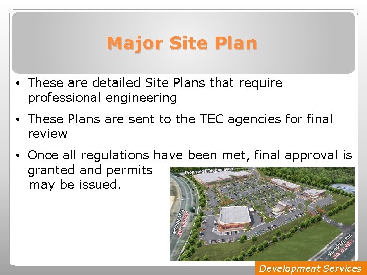 Major Site Plan • These are detailed Site Plans that require professional engineering •