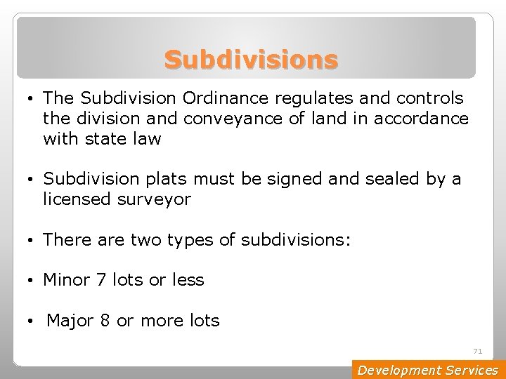 Subdivisions • The Subdivision Ordinance regulates and controls the division and conveyance of land