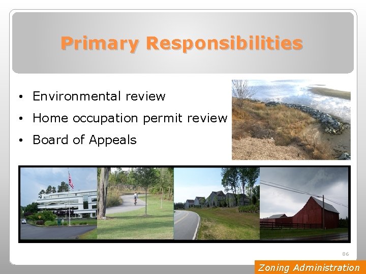 Primary Responsibilities • Environmental review • Home occupation permit review • Board of Appeals