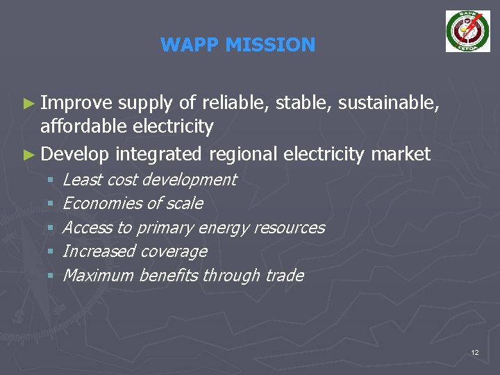 WAPP MISSION ► Improve supply of reliable, stable, sustainable, affordable electricity ► Develop integrated
