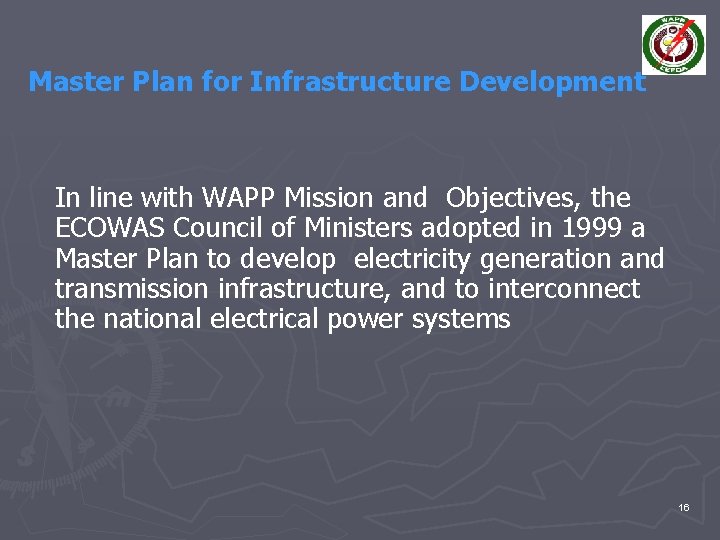 Master Plan for Infrastructure Development In line with WAPP Mission and Objectives, the ECOWAS