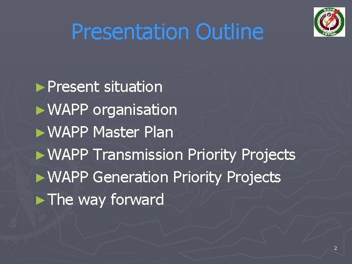 Presentation Outline ► Present situation ► WAPP organisation ► WAPP Master Plan ► WAPP