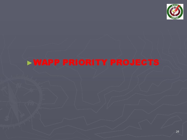 ► WAPP PRIORITY PROJECTS 25 