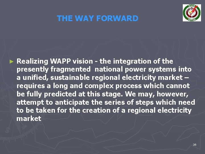 THE WAY FORWARD ► Realizing WAPP vision - the integration of the presently fragmented
