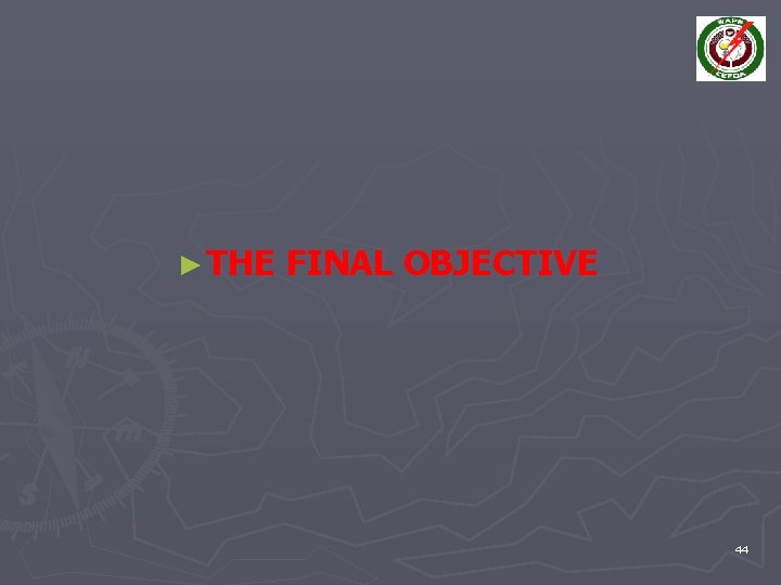 ► THE FINAL OBJECTIVE 44 