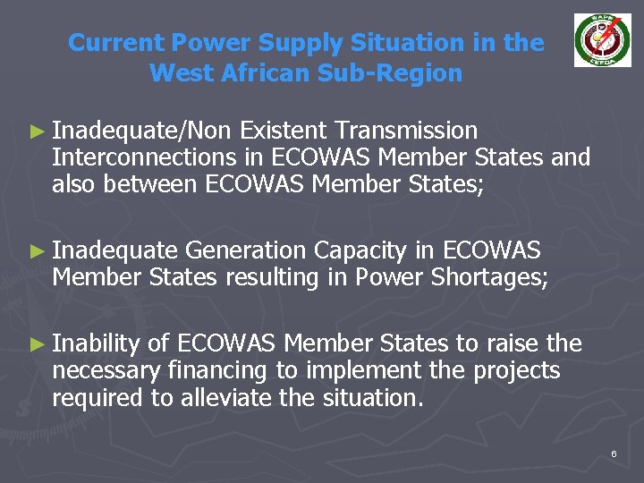 Current Power Supply Situation in the West African Sub-Region ► Inadequate/Non Existent Transmission Interconnections