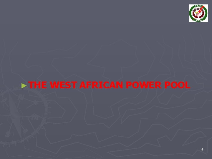 ► THE WEST AFRICAN POWER POOL 8 