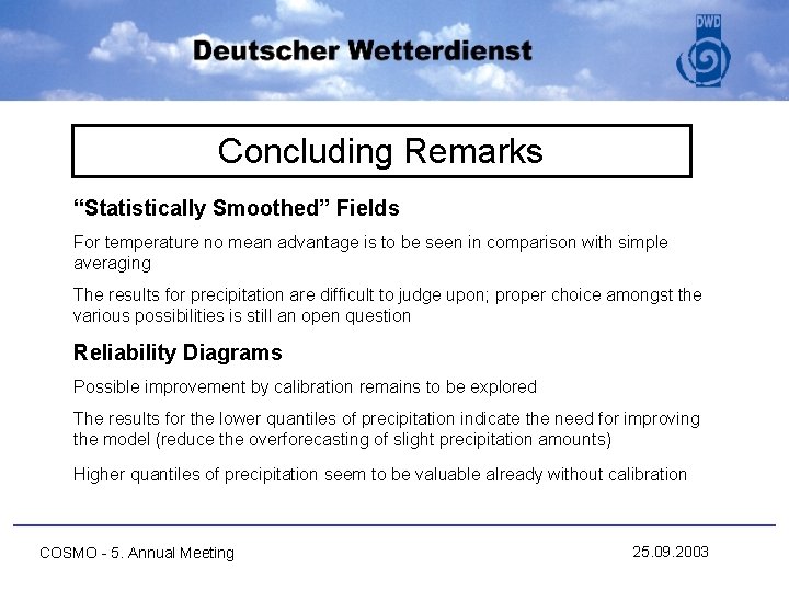 Concluding Remarks “Statistically Smoothed” Fields For temperature no mean advantage is to be seen