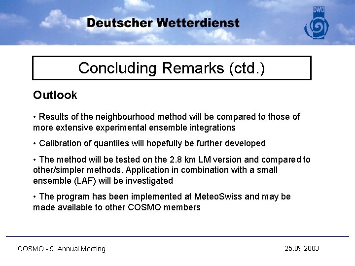 Concluding Remarks (ctd. ) Outlook • Results of the neighbourhood method will be compared