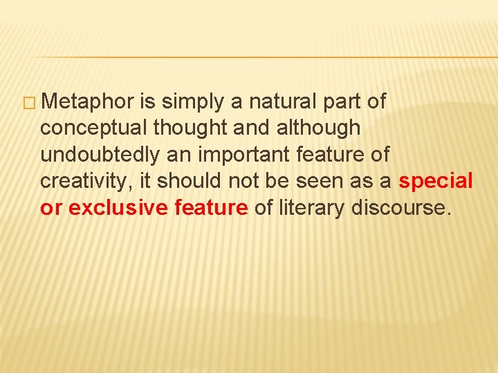 � Metaphor is simply a natural part of conceptual thought and although undoubtedly an