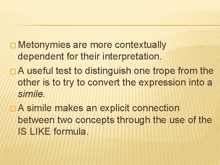 � Metonymies are more contextually dependent for their interpretation. � A useful test to