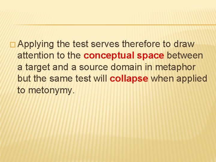 � Applying the test serves therefore to draw attention to the conceptual space between