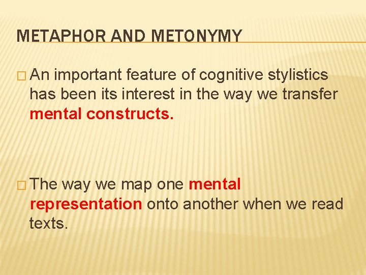 METAPHOR AND METONYMY � An important feature of cognitive stylistics has been its interest