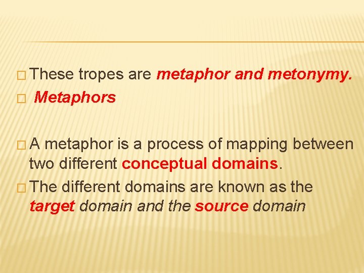 � These � tropes are metaphor and metonymy. Metaphors �A metaphor is a process