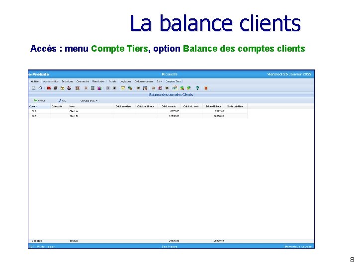 La balance clients Accès : menu Compte Tiers, option Balance des comptes clients 8