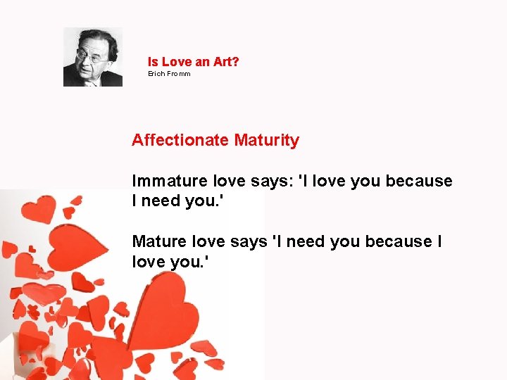 Is Love an Art? Erich Fromm Affectionate Maturity Immature love says: 'I love you