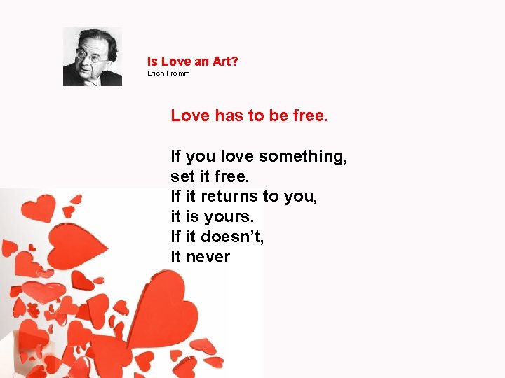 Is Love an Art? Erich Fromm Love has to be free. If you love